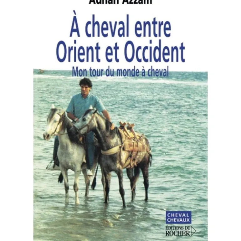 À cheval entre Orient et Occident, Mon tour du monde à cheval - Editions du Rocher