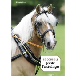 50 conseils pour l'attelage - Vigot